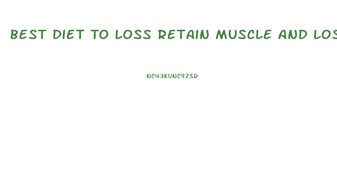 Best Diet To Loss Retain Muscle And Lossweight