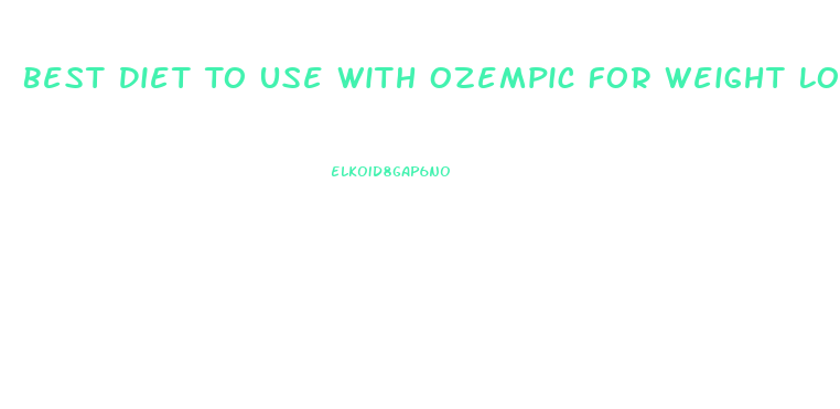 Best Diet To Use With Ozempic For Weight Loss