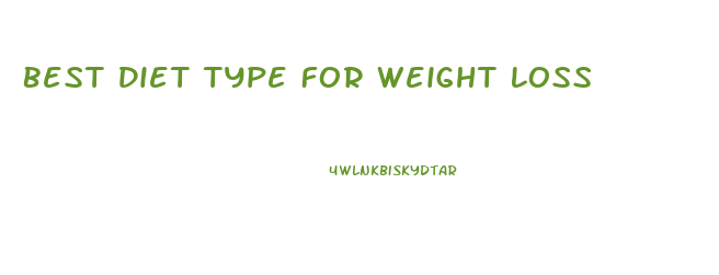 Best Diet Type For Weight Loss