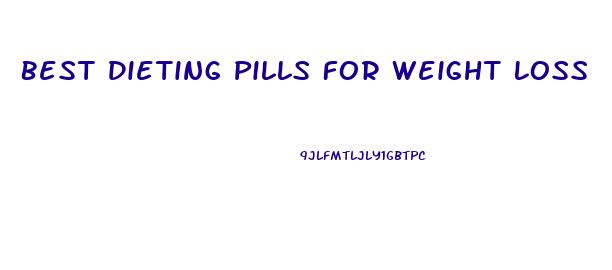 Best Dieting Pills For Weight Loss