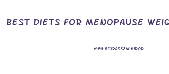 Best Diets For Menopause Weight Loss