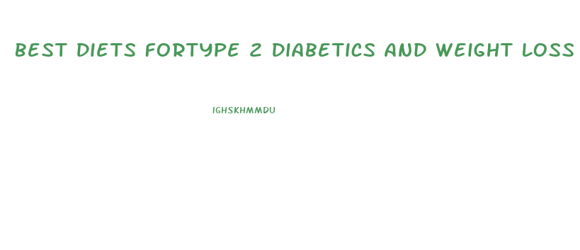 Best Diets Fortype 2 Diabetics And Weight Loss