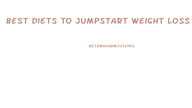 Best Diets To Jumpstart Weight Loss