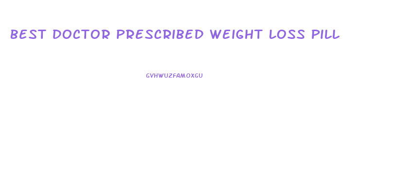 Best Doctor Prescribed Weight Loss Pill