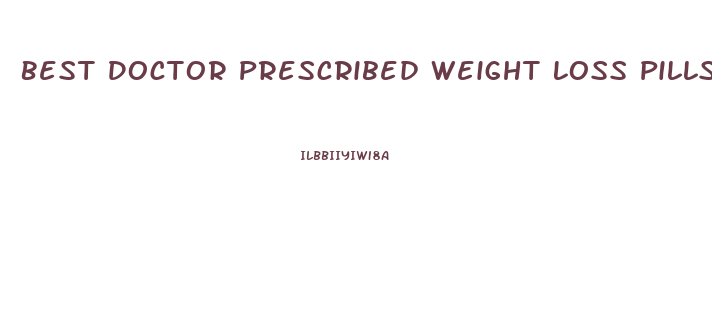 Best Doctor Prescribed Weight Loss Pills