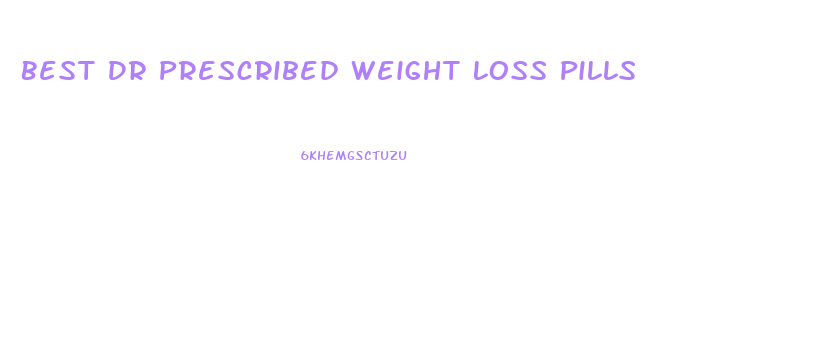 Best Dr Prescribed Weight Loss Pills