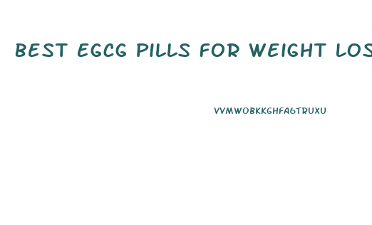 Best Egcg Pills For Weight Loss
