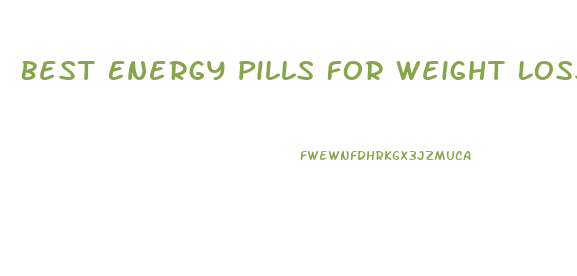 Best Energy Pills For Weight Loss