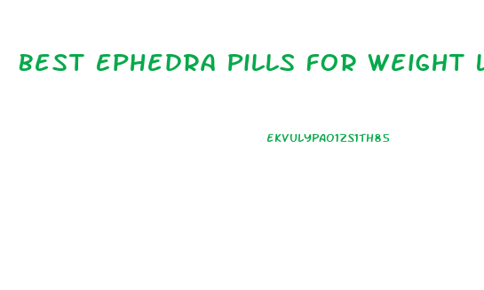 Best Ephedra Pills For Weight Loss