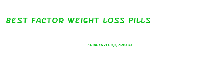 Best Factor Weight Loss Pills