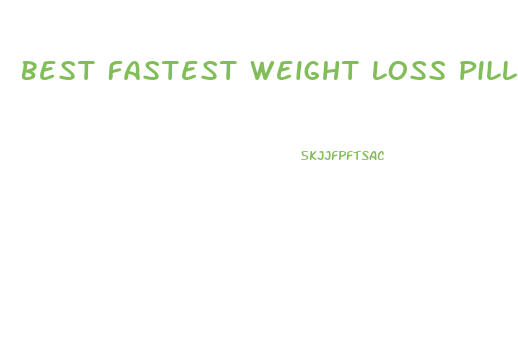 Best Fastest Weight Loss Pills