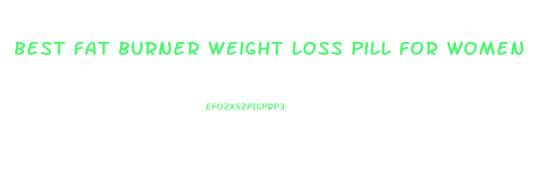 Best Fat Burner Weight Loss Pill For Women