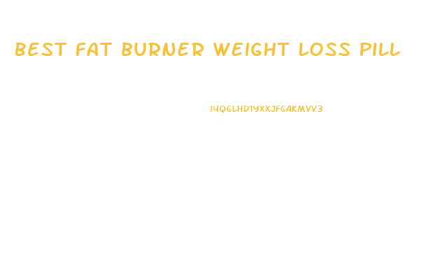 Best Fat Burner Weight Loss Pill