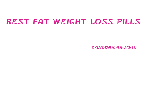 Best Fat Weight Loss Pills