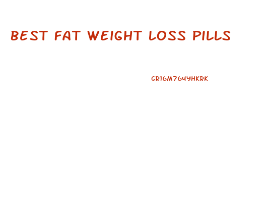 Best Fat Weight Loss Pills