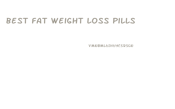 Best Fat Weight Loss Pills