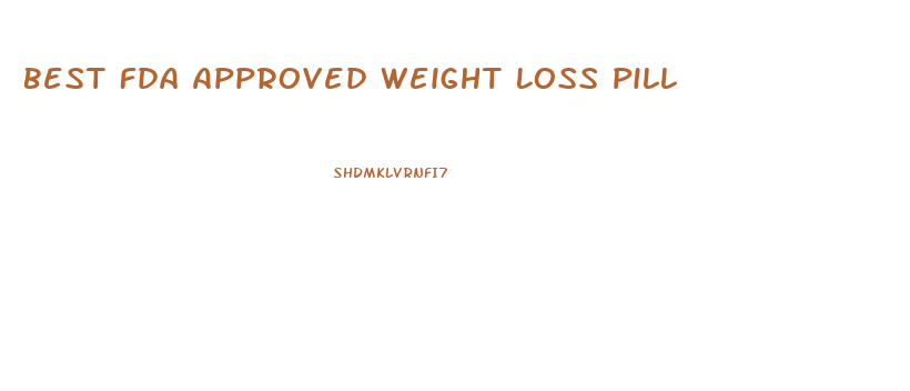 Best Fda Approved Weight Loss Pill