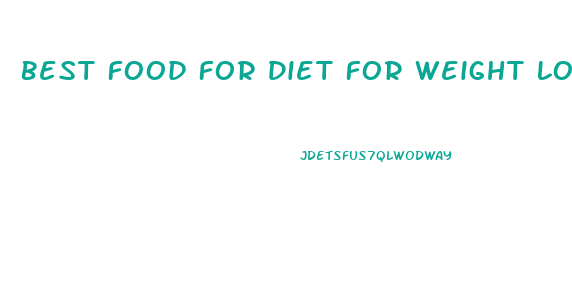 Best Food For Diet For Weight Loss