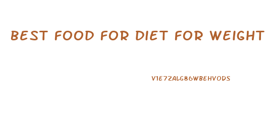 Best Food For Diet For Weight Loss