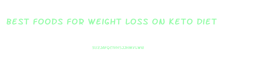 Best Foods For Weight Loss On Keto Diet
