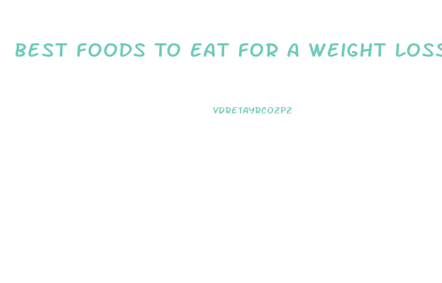 Best Foods To Eat For A Weight Loss Diet