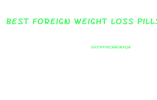 Best Foreign Weight Loss Pills