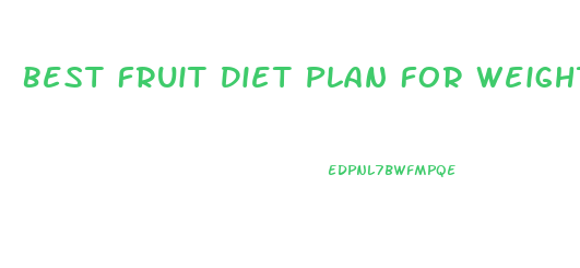 Best Fruit Diet Plan For Weight Loss