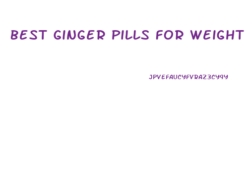 Best Ginger Pills For Weight Loss