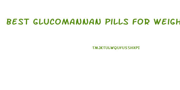 Best Glucomannan Pills For Weight Loss