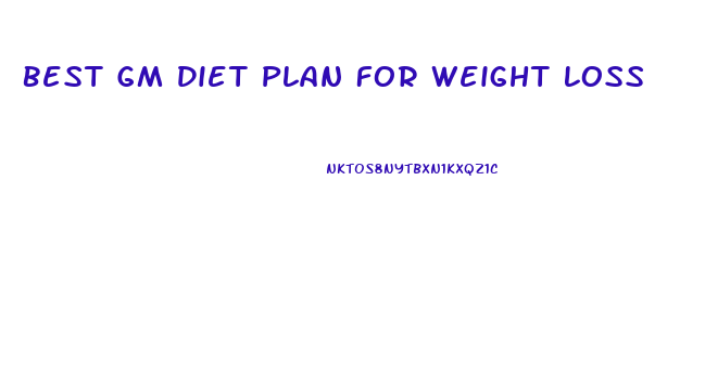 Best Gm Diet Plan For Weight Loss