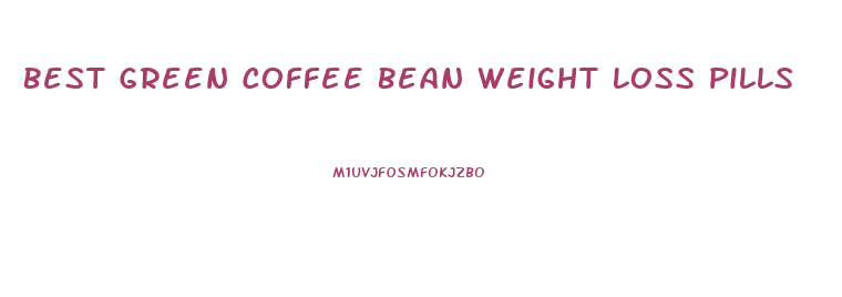 Best Green Coffee Bean Weight Loss Pills