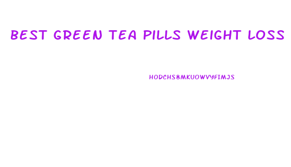 Best Green Tea Pills Weight Loss Reviews
