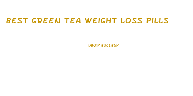 Best Green Tea Weight Loss Pills