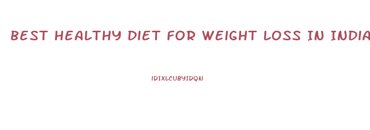 Best Healthy Diet For Weight Loss In India
