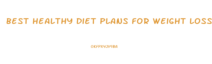 Best Healthy Diet Plans For Weight Loss