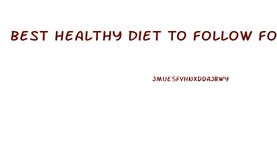 Best Healthy Diet To Follow For Weight Loss
