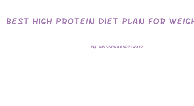 Best High Protein Diet Plan For Weight Loss