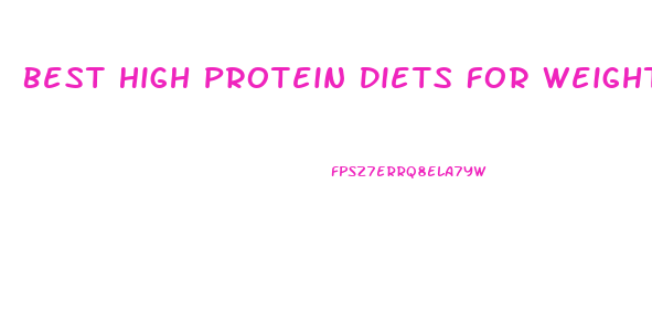 Best High Protein Diets For Weight Loss