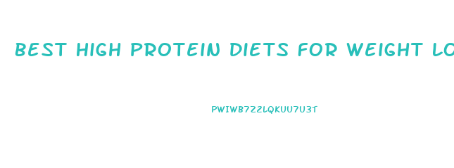 Best High Protein Diets For Weight Loss