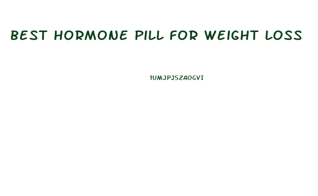 Best Hormone Pill For Weight Loss