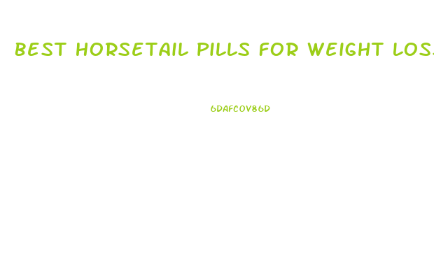 Best Horsetail Pills For Weight Loss