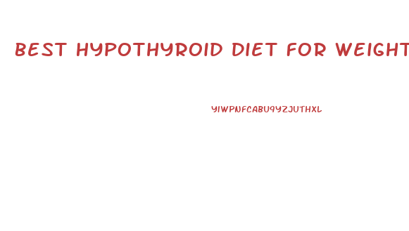 Best Hypothyroid Diet For Weight Loss