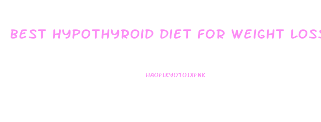 Best Hypothyroid Diet For Weight Loss