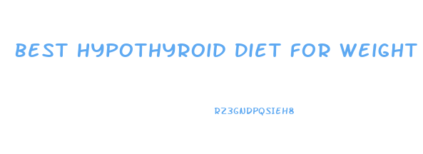 Best Hypothyroid Diet For Weight Loss
