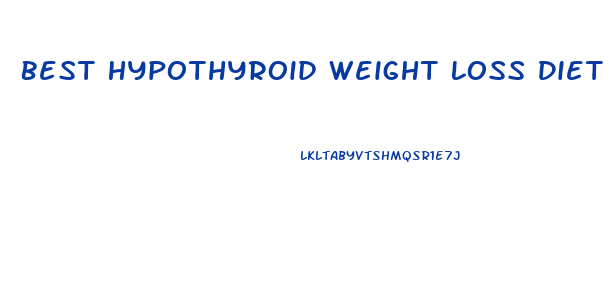 Best Hypothyroid Weight Loss Diet