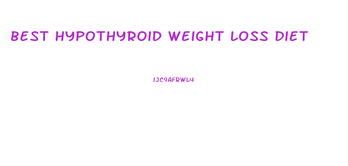 Best Hypothyroid Weight Loss Diet