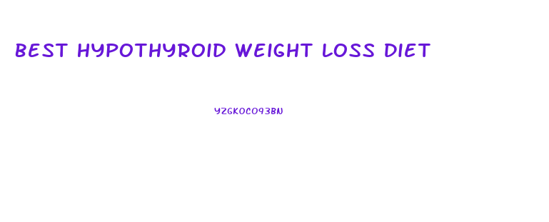 Best Hypothyroid Weight Loss Diet