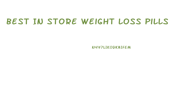 Best In Store Weight Loss Pills