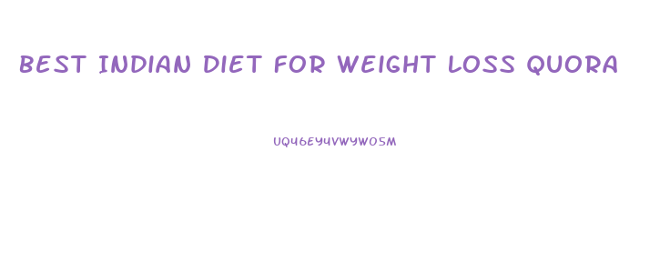 Best Indian Diet For Weight Loss Quora