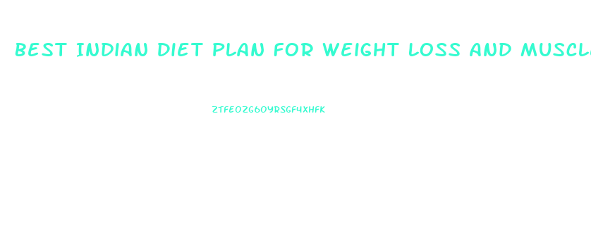 Best Indian Diet Plan For Weight Loss And Muscle Gain